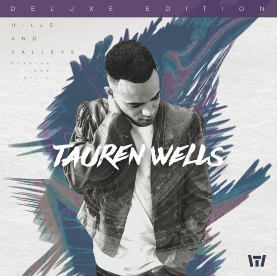 Tauren Wells Hills And Valleys